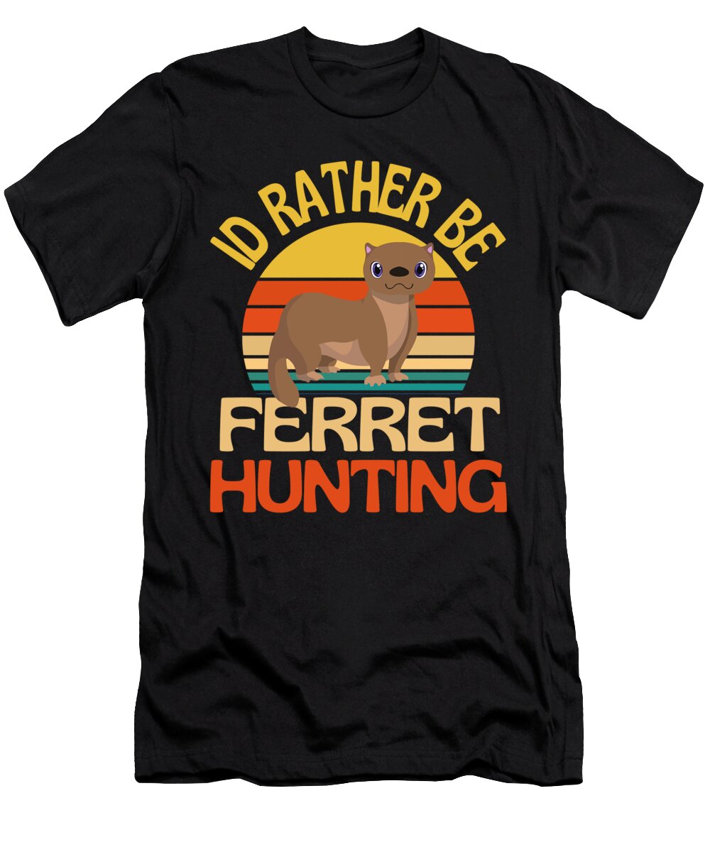 Id Rather Be Ferret Hunting Cute Awesome Faiz Nawaz T-Shirt