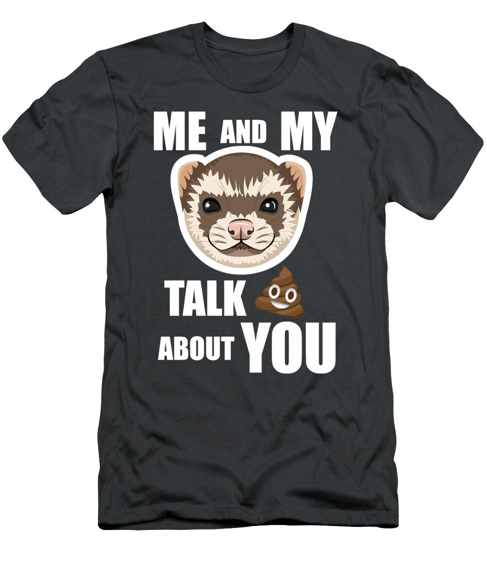 Me and My Ferret Talk Crap About You Funny Ferret for Christmas Present Lennow Ana T-Shirt